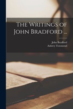 portada The Writings of John Bradford ... (en Inglés)