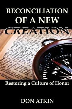 portada Reconciliation of a New Creation: Restoring a Culture of Honor (en Inglés)