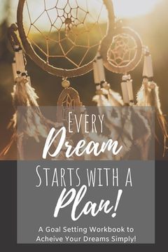 portada Every Dream Starts With a Plan: A 12 Month Goal Setting Workbook to Achieve Your Dreams Simply On-The-Go 6x9 Travel Size Edition (in English)