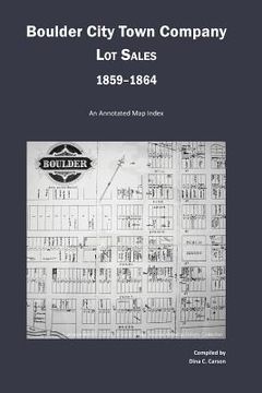 portada Boulder City Town Company Lot Sales 1859-1864: An Annotated Map Guide (en Inglés)