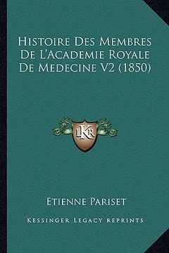 portada Histoire Des Membres De L'Academie Royale De Medecine V2 (1850) (en Francés)