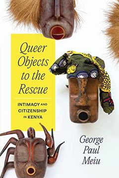 portada Queer Objects to the Rescue: Intimacy and Citizenship in Kenya (en Inglés)