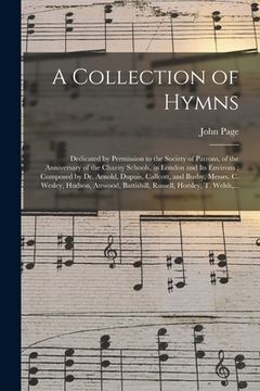 portada A Collection of Hymns: Dedicated by Permission to the Society of Patrons, of the Anniversary of the Charity Schools, in London and Its Enviro (en Inglés)