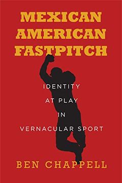 portada Mexican American Fastpitch: Identity at Play in Vernacular Sport (in English)