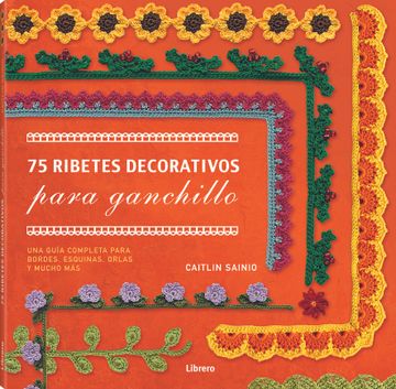 portada 75 Ribetes Decorativos Para Ganchillo una Guia Completa Para Bordes Esquinas - Caitlin Sainio - Libro Físico