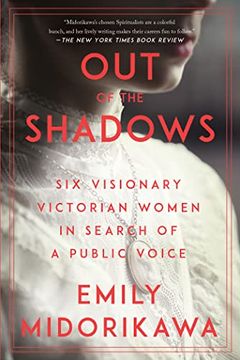 portada Out of the Shadows: Six Visionary Victorian Women in Search of a Public Voice (in English)