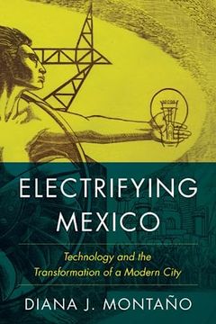 portada Electrifying Mexico: Technology and the Transformation of a Modern City (en Inglés)