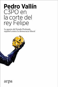 portada C3Po en la Corte del rey Felipe: La Guerra del Estado Profundo Español Contra la Democracia Liberal