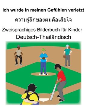 portada Deutsch-Thailändisch Ich wurde in meinen Gefühlen verletzt Zweisprachiges Bilderbuch für Kinder (en Alemán)