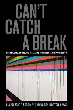 portada Can't Catch a Break: Gender, Jail, Drugs, and the Limits of Personal Responsibility