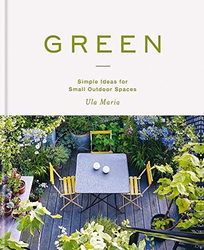 portada Green: Simple Ideas for Small Outdoor Spaces (in English)