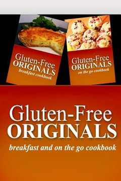 portada Gluten-Free Originals - Breakfast and On The Go Cookbook: Practical and Delicious Gluten-Free, Grain Free, Dairy Free Recipes (en Inglés)