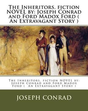 portada The Inheritors. fiction NOVEL by: Joseph Conrad and Ford Madox Ford ( An Extravagant Story ) (en Inglés)