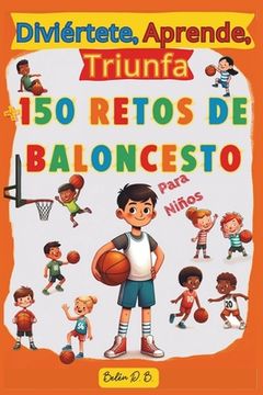 portada Diviértete, Aprende, Triunfa, Más de 150 Retos de Baloncesto para niños