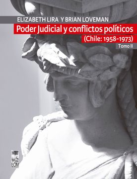 portada Poder Judicial y Conflictos Políticos. Tomo ii, (Chile: 1958-1973)