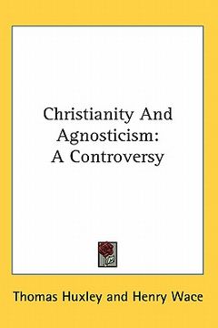 portada christianity and agnosticism: a controversy (en Inglés)
