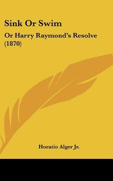 portada sink or swim: or harry raymond's resolve (1870)