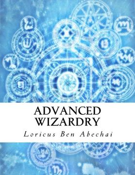 portada Advanced Wizardry: Theory and Practice of the Arcane Lore of High Magic and Incantations (en Inglés)