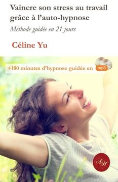 portada Vaincre son stress au travail grace a l'auto-hypnose: Méthode guidée en 21 jours + 180 minutes d'hypnose guidée en mp3 (French Edition)