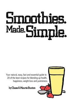 portada Smoothies. Made. Simple.: Your natural, easy, fast and essential guide to 20 of the best recipes for blending up health, happiness, weight loss (en Inglés)