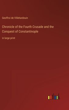 portada Chronicle of the Fourth Crusade and the Conquest of Constantinople: in large print (in English)