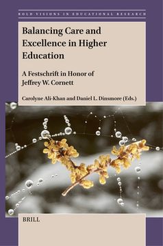 portada Balancing Care and Excellence in Higher Education: A Festschrift in Honor of Jeffrey W. Cornett (en Inglés)