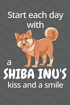 portada Start Each day With a Shiba Inu's Kiss and a Smile: For Shiba inu dog Fans (en Inglés)