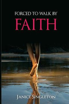 portada Forced To Walk By Faith (en Inglés)