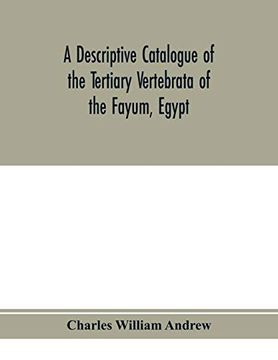 portada A Descriptive Catalogue of the Tertiary Vertebrata of the Fayûm, Egypt. Based on the Collection of the Egyptian Government in the Geological Museum,. The British Museum (Natural History), London (en Inglés)