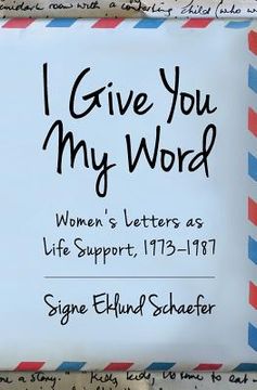 portada I Give You My Word: Letters as Life Support, 1973 - 1978 (en Inglés)