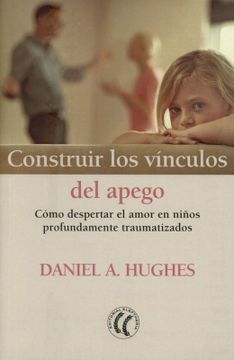 portada Construir los Vinculos del Apego: Como Despertar el Amor en Niños Profundamente Traumatizados (in Spanish)
