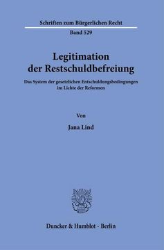 portada Legitimation Der Restschuldbefreiung: Das System Der Gesetzlichen Entschuldungsbedingungen Im Lichte Der Reformen (en Alemán)