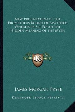 portada new presentation of the prometheus bound of aischylos wherein is set forth the hidden meaning of the myth