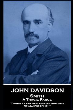 portada John Davidson - Smith - A Tragic Farce: 'Truth is an airy point between two cliffs Of adamant opinion'' (en Inglés)