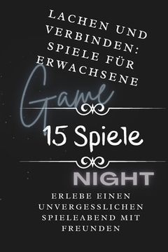 portada Lachen und Verbinden: Spiele für Erwachsene: Erlebe einen unvergesslichen Spieleabend mit Freunden (en Alemán)