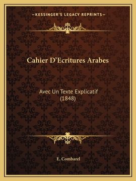 portada Cahier D'Ecritures Arabes: Avec Un Texte Explicatif (1848) (in French)