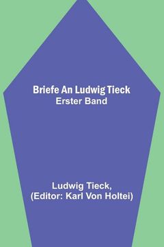 portada Briefe an Ludwig Tieck; Erster Band (en Alemán)