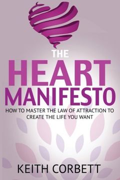 portada The HEART Manifesto: How to Master the Law of Attraction  To Create the Life You Want