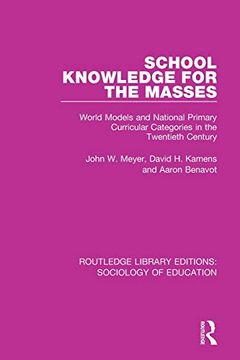 portada School Knowledge for the Masses: World Models and National Primary Curricular Categories in the Twentieth Century: 36 (Routledge Library Editions: Sociology of Education) (en Inglés)