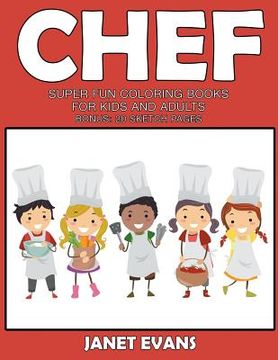 portada Chef: Super Fun Coloring Books For Kids And Adults (Bonus: 20 Sketch Pages)