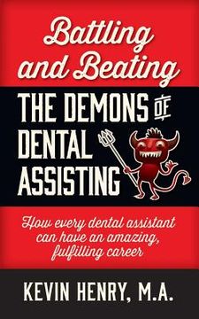 portada Battling and Beating the Demons of Dental Assisting: How Every Dental Assistant Can Have an Amazing, Fulfilling Career 
