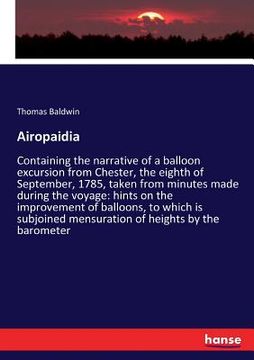 portada Airopaidia: Containing the narrative of a balloon excursion from Chester, the eighth of September, 1785, taken from minutes made d (in English)