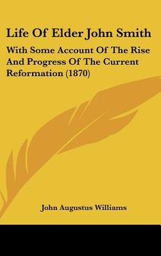 portada life of elder john smith: with some account of the rise and progress of the current reformation (1870) (in English)
