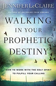 portada Walking in Your Prophetic Destiny: How to Work With the Holy Spirit to Fulfill Your Calling (in English)