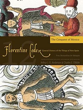 portada The Florentine Codex, Book Twelve: The Conquest of Mexico: A General History of the Things of new Spain (Florentine Codex: General History of the Things of new Spain) (en Inglés)