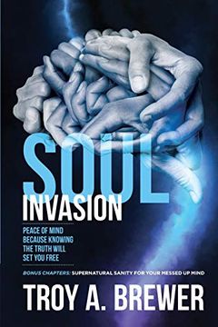 portada Soul Invasion: Peace of Mind Because Knowing the Truth Will set you Free (en Inglés)