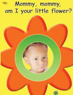 portada Mommy, mommy, am I your little flower? (en Inglés)