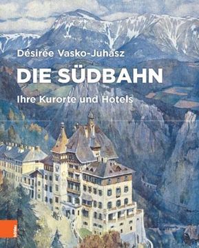 portada Die Sudbahn: Ihre Kurorte Und Hotels (en Alemán)