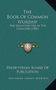 portada the book of common worship: for voluntary use in the churches (1906) (in English)