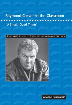 portada Raymond Carver in the Classroom: "a Small, Good Thing" (The Ncte High School Literature Series) (en Inglés)